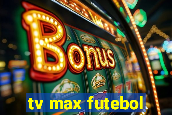 tv max futebol